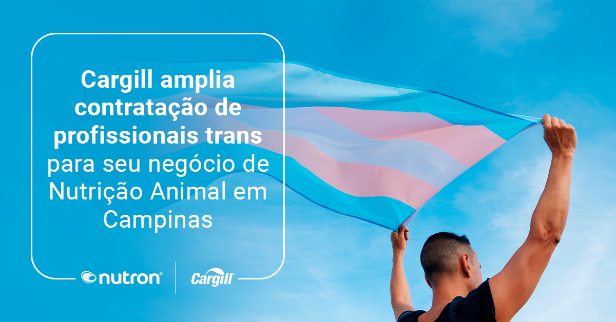 Cargill amplia contratação de profissionais trans para seu negócio de Nutrição Animal em Campinas